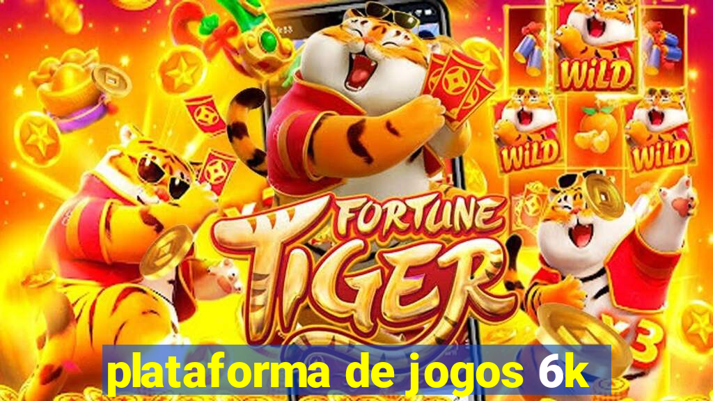 plataforma de jogos 6k